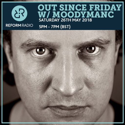 Out Since Friday w/ Moodymanc 26th May 2018
