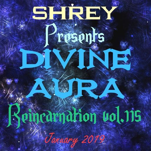 Shrey Pres. Divine Aura - Reincarnation Vol.115
