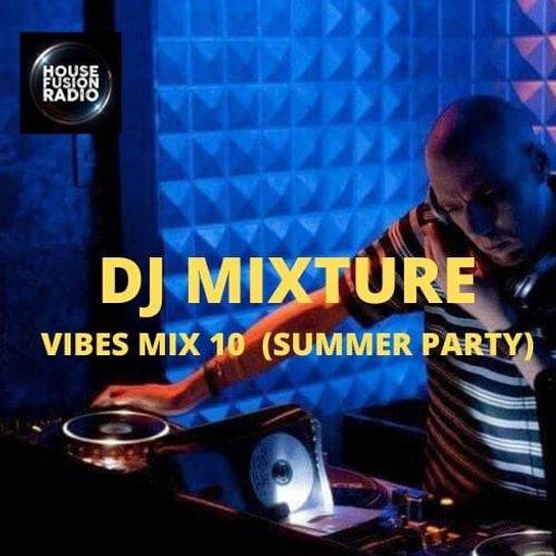 DJ MIXTURE // VIBES MIX #10 - SUMMER PARTY // 29-05-23