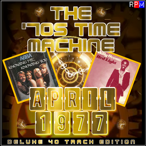 THE 70'S TIME MACHINE - APRIL 1977 *DELUXE 40 TRACK EDITION*