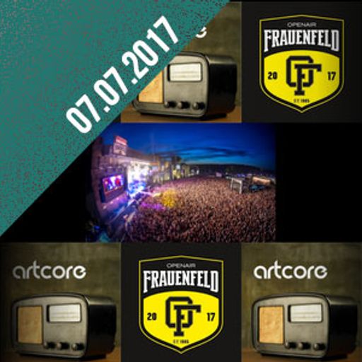 Artcore Radio 07.07.2017 Openair Frauenenfeld fuer Daheimgebliebene