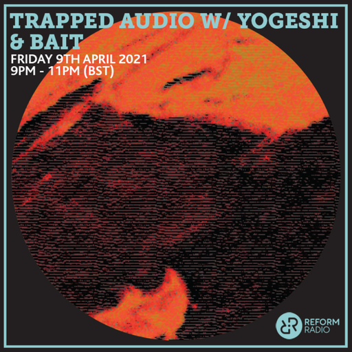 Trapped Audio w/ Yogeshi & Bait 9th April 2021