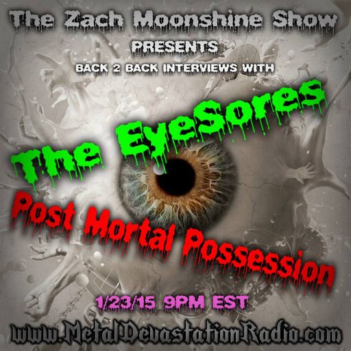 THE ZACH MOONSHINE SHOW PRESENTS BACK 2 BACK INTERVIEWS WITH THE EYSORES & POST MORTAL POSSESSION !!