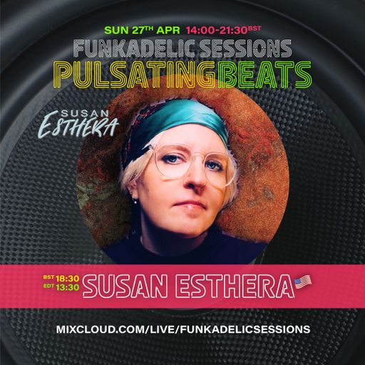 US Music Producer | DJ - Susan Esthera - Funkadelic Sessions | PULSATING BEATS - 27-APR-2025