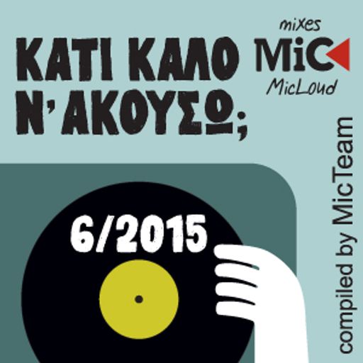 Κάτι καλό ν' ακούσω; (6/2015) - by Mic Team