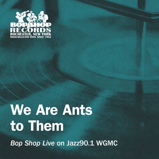 "We Are Ants to Them": "Bop Shop Live" on Jazz90.1 WGMC
