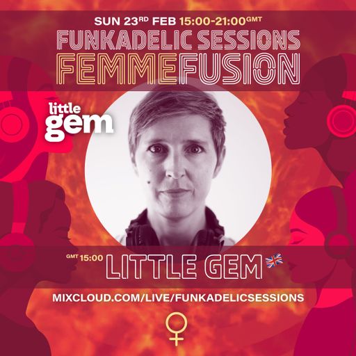 Little Gem - Funkadelic Sessions | FEMMEFUSION - 23-FEB-2025