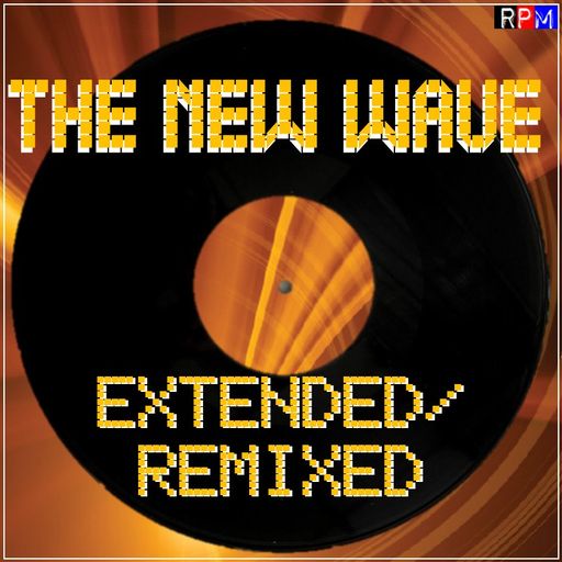 THE NEW WAVE - EXTENDED & REMIXED : 36 *SELECT EARLY ACCESS*