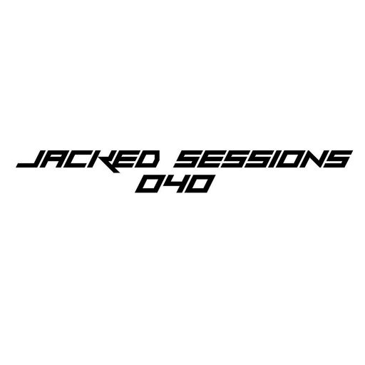 JACKED SESSIONS 040