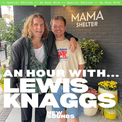 New Sounds // An Hour With Lewis Knaggs // 06-08-25