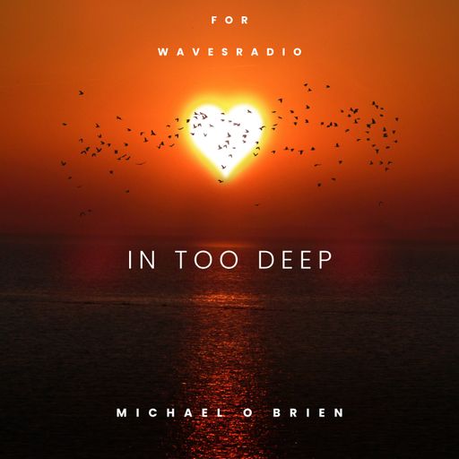 MICHAEL O"BRIEN for Waves Radio #1 - In Too Deep
