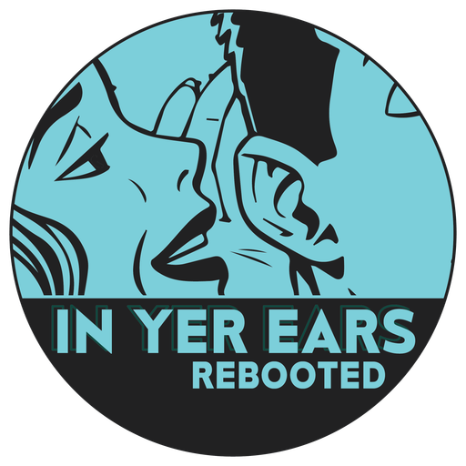 In Yer Ears - Rebooted - Episode 021