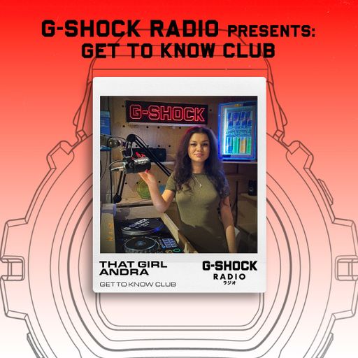 G-SHOCK Radio presents... Get To Know Club with That Girl Andra - 14/11