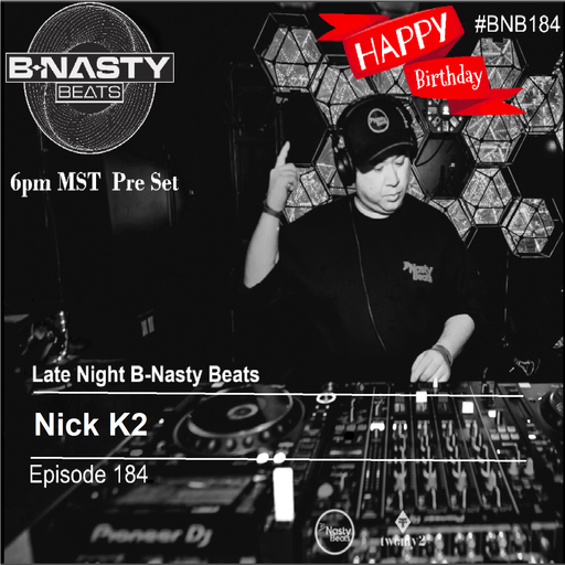 Late Night B-Nasty Beats #BNB184 Special B Day Episode w/ Nick K2
