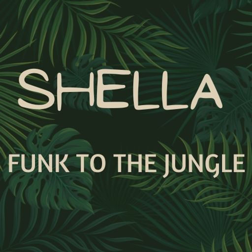 SHELLA FUNK TO THE JUNGLE