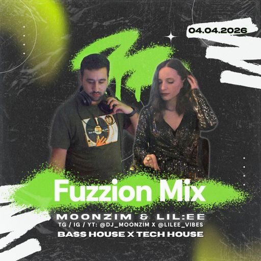Fuzzion Mix by MOONZIM & LIL:EE (4.04.2026)