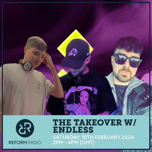 The Takeover w/ Endless 10th February 2024