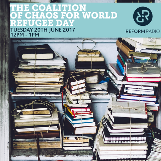 The Coalition of Chaos for World Refugee Day 20th June 2017