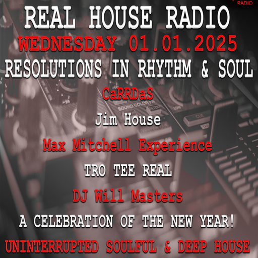 REAL HOUSE RADIO PRESENTS RESOLUTIONS IN RHYTHM & SOUL - New Years Special