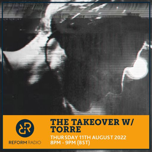 The Takeover w/ Torre 11th August 2022