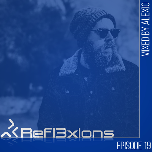Refl3xions - Episode 19 with Alexio