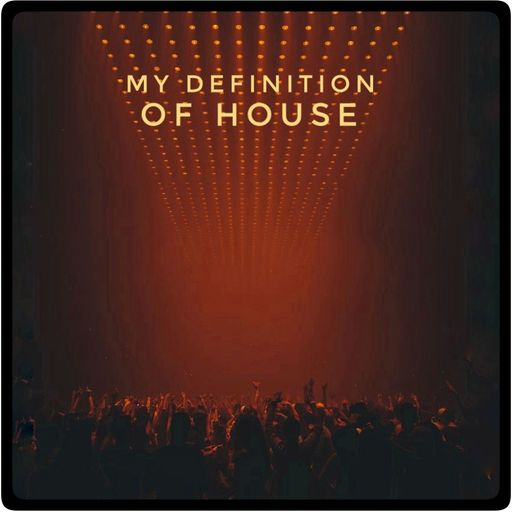 My Definition Of House - Apr24