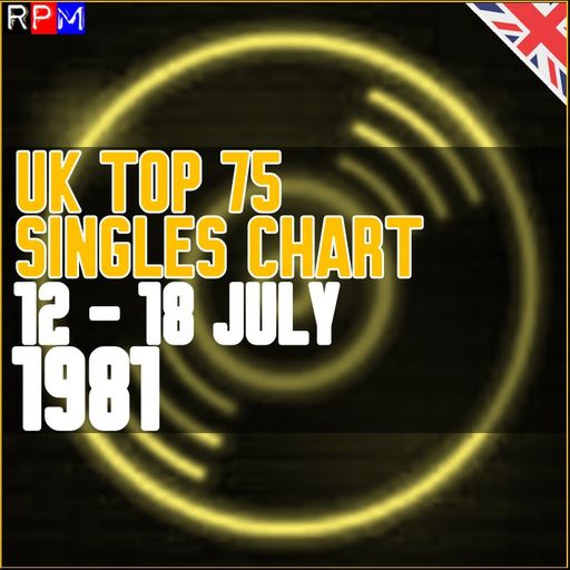 UK TOP 75 : 12 - 18 JULY 1981