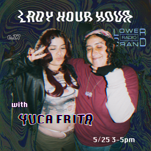 Lady Hour Hour w/ Yuca Frita (05.25.24)