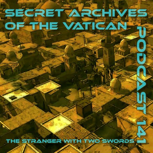 The Stranger with Two Swords - Secret Archives of the Vatican Podcast 141