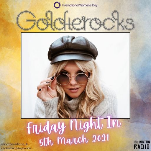 Goldierocks' Friday Night In (05/03/2021)