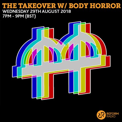 The Takeover w/ Body Horror 29th August 2018