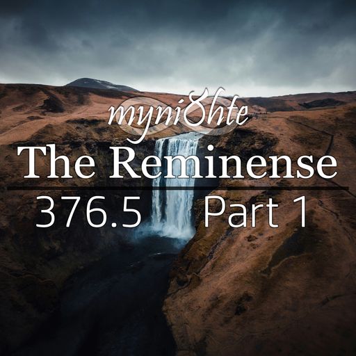 The Reminense 376.5 - Part 1