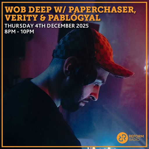Wob Deep w/ Paperchaser, Verity & Pablógyal 4th December 2025