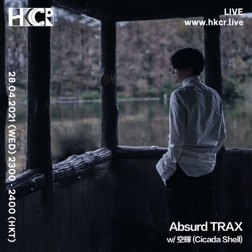 Absurd TRAX w/ 空蟬 (Cicada Shell) - 28/04/2021