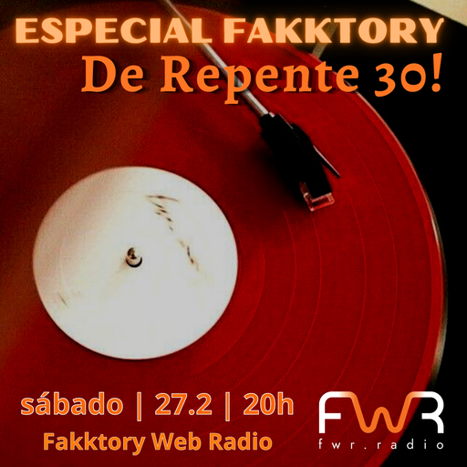 Especial Fakktory - De Repente 30 - 27.2.2021