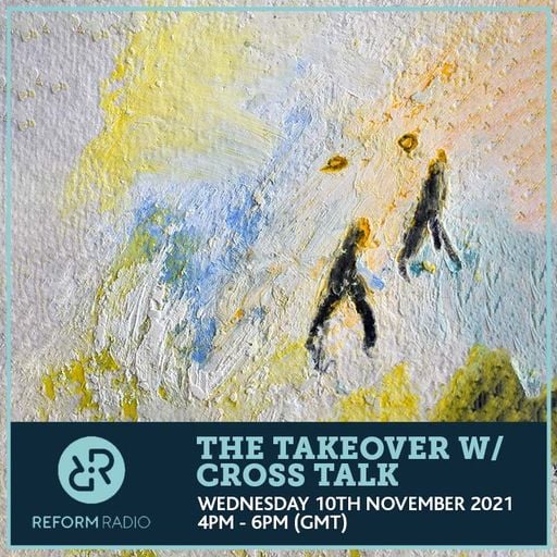 The Takeover w/ Cross Talk 10th November 2021