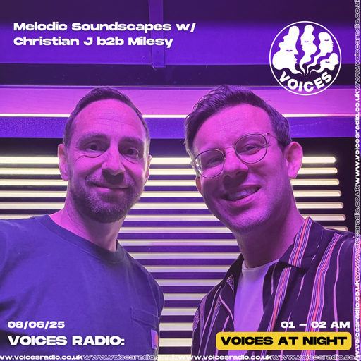 Melodic Soundscapes w/ Christian J b2b Milesy - 08/06/25 - [Voices Radio]