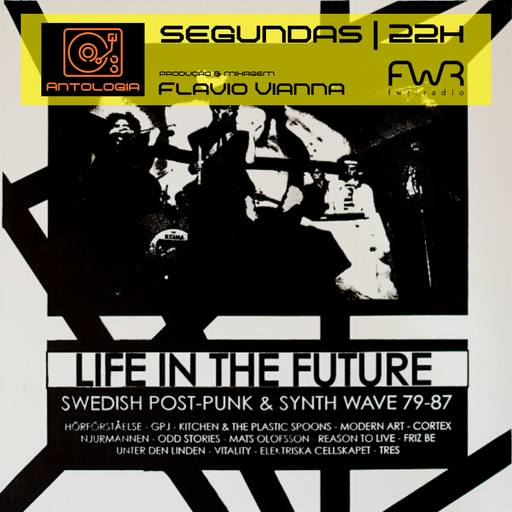Antologia 049 - Life In The Future Swedish Post Punk & Synth Wave 79-87 - 10.7.2023