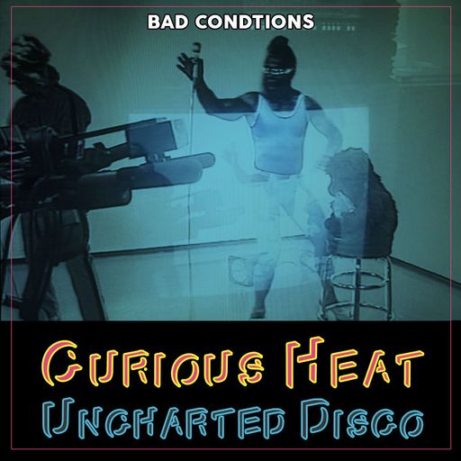 Soul Cool Records/ Bad Conditions - Curious Heat Uncharted Disco