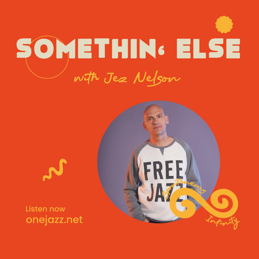 Jez Nelson presents: Somethin' Else (21 January 2026)