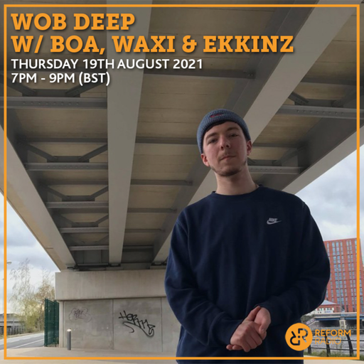 Wob Deep w Boa, Waxi & Ekkinz 19th August 2021
