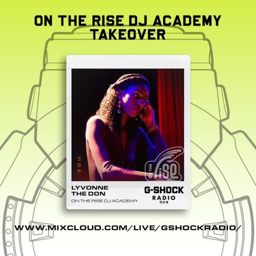 G-Shock Radio - On The Rise Dj Academy - Lyvonne The Don - 16/03