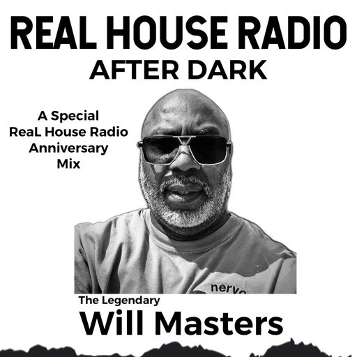 REAL HOUSE RADIO PRESENTS WILL MASTERS AFTER DARK SPECIAL - RHR Anniversary Celebration