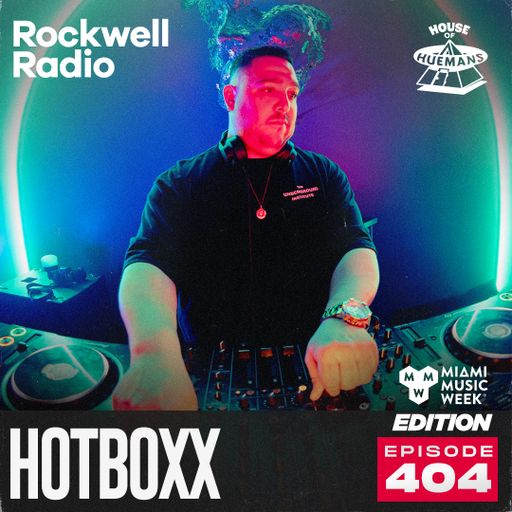 ROCKWELL RADIO X HOUSE OF HUEMANS - HOTBOXX - MAR 2025 (EP. 404)