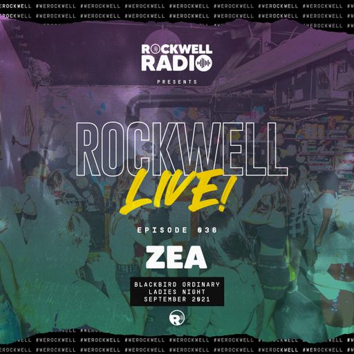 ROCKWELL LIVE! DJ ZEA @ BLACKBIRD ORDINARY (LADIES NIGHT) - SEP 2021 (ROCKWELL RADIO 036)
