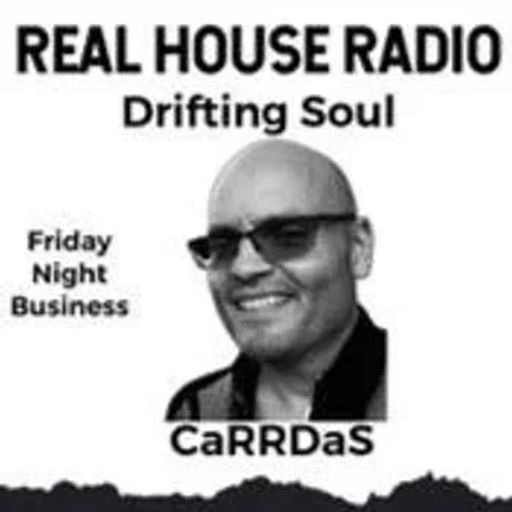 REAL HOUSE RADIO PRESENTS DRIFTING SOUL by CaRRDaS - Friday Night Business