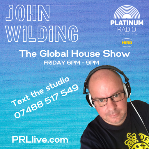 The Global House Show with John Wilding every Friday from 6pm on PRLlive.com 18 AUG 2023