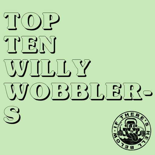 Top Ten Willy Wobblers