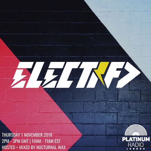The Electrified Broadcast 056 with Nocturnal Wax (Vinyl Special) (Thursday 1 November 2018 @ 2PM)