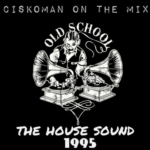 CISKOMAN ON THE MIX - THE HOUSE SOUND OF 1995